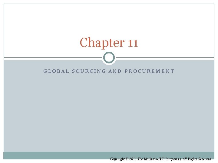 Chapter 11 GLOBAL SOURCING AND PROCUREMENT Copyright © 2011 The Mc. Graw-Hill Companies, All