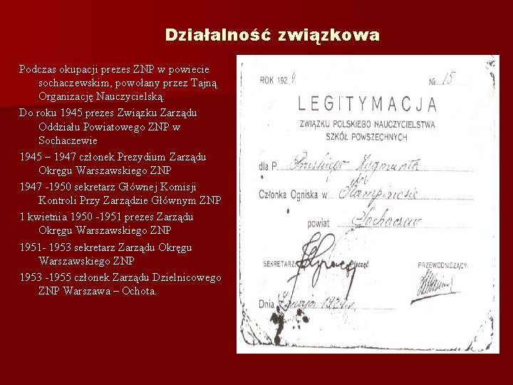Działalność związkowa Podczas okupacji prezes ZNP w powiecie sochaczewskim, powołany przez Tajną Organizację Nauczycielską.