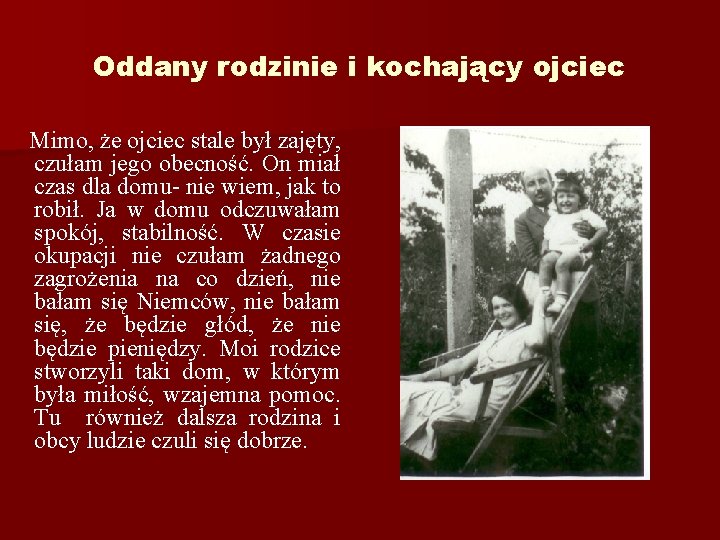 Oddany rodzinie i kochający ojciec Mimo, że ojciec stale był zajęty, czułam jego obecność.