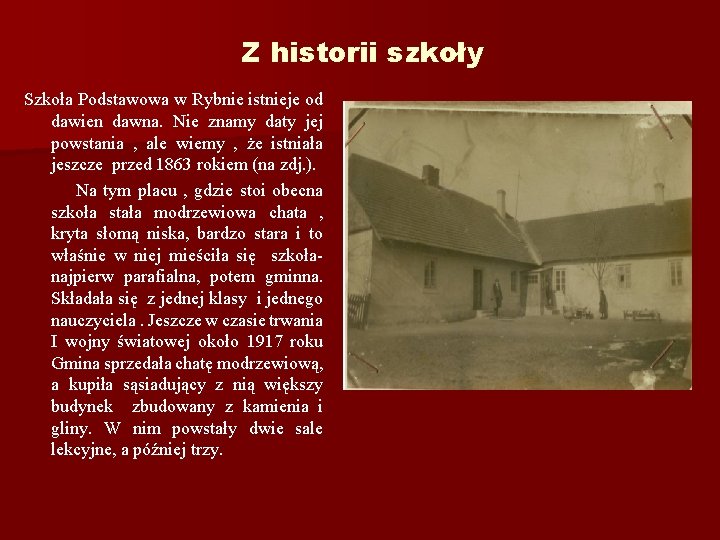 Z historii szkoły Szkoła Podstawowa w Rybnie istnieje od dawien dawna. Nie znamy daty