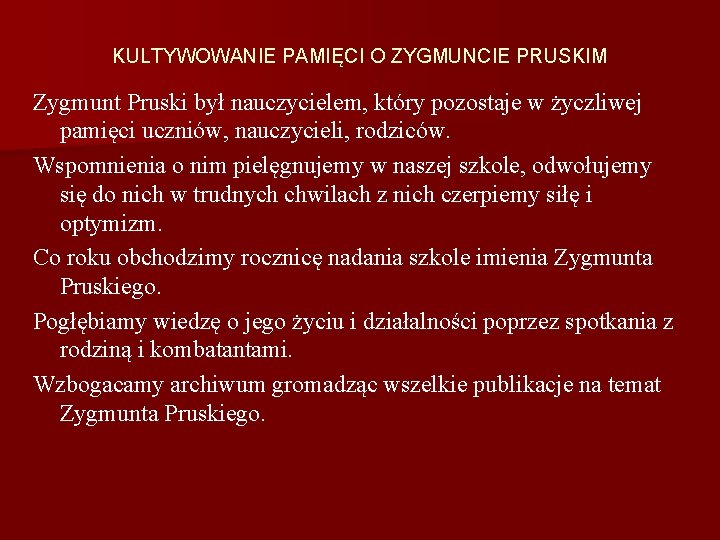 KULTYWOWANIE PAMIĘCI O ZYGMUNCIE PRUSKIM Zygmunt Pruski był nauczycielem, który pozostaje w życzliwej pamięci