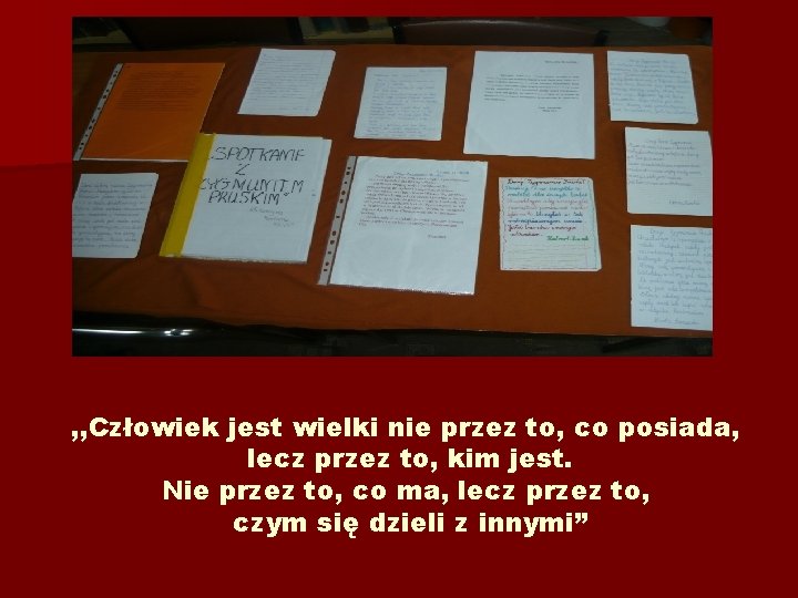 , , Człowiek jest wielki nie przez to, co posiada, lecz przez to, kim