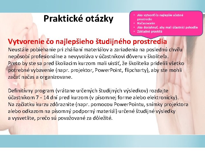 Praktické otázky Vytvorenie čo najlepšieho študijného prostredia Neustále pobiehanie pri zháňaní materiálov a zariadenia