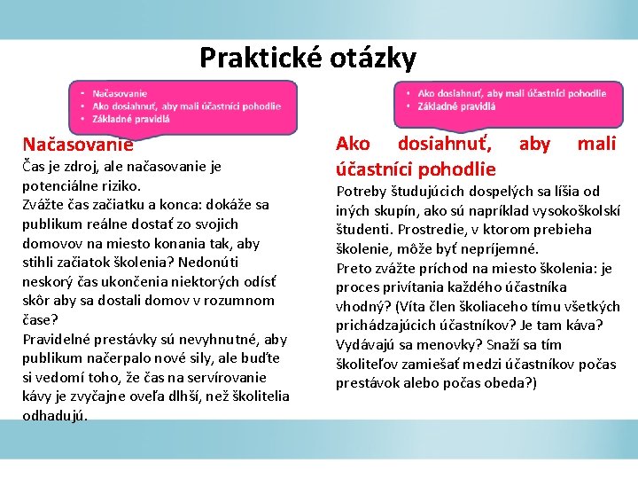 Praktické otázky Načasovanie Čas je zdroj, ale načasovanie je potenciálne riziko. Zvážte čas začiatku