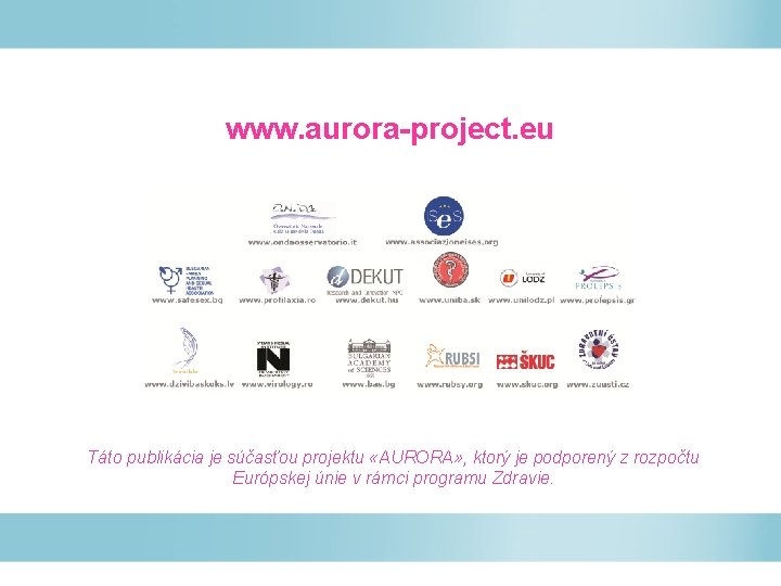 www. aurora-project. eu Táto publikácia je súčasťou projektu «AURORA» , ktorý je podporený z