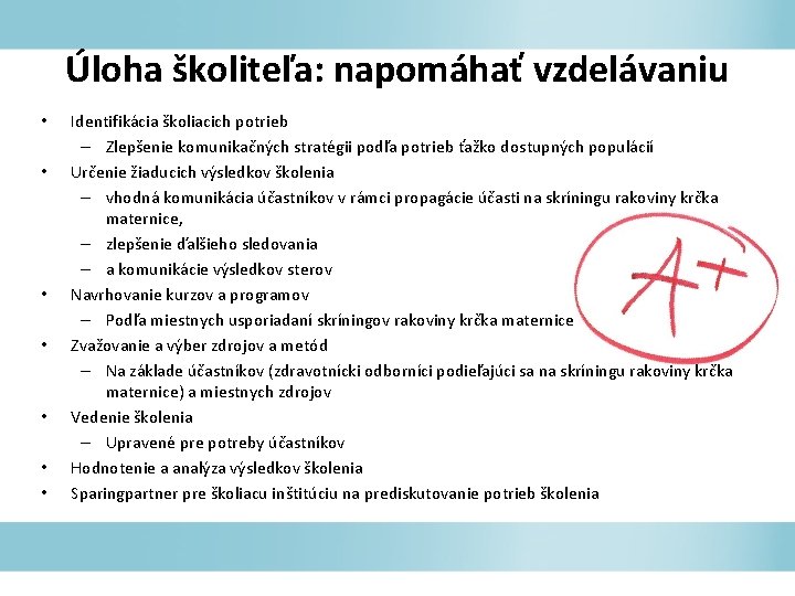 Úloha školiteľa: napomáhať vzdelávaniu • • Identifikácia školiacich potrieb – Zlepšenie komunikačných stratégii podľa