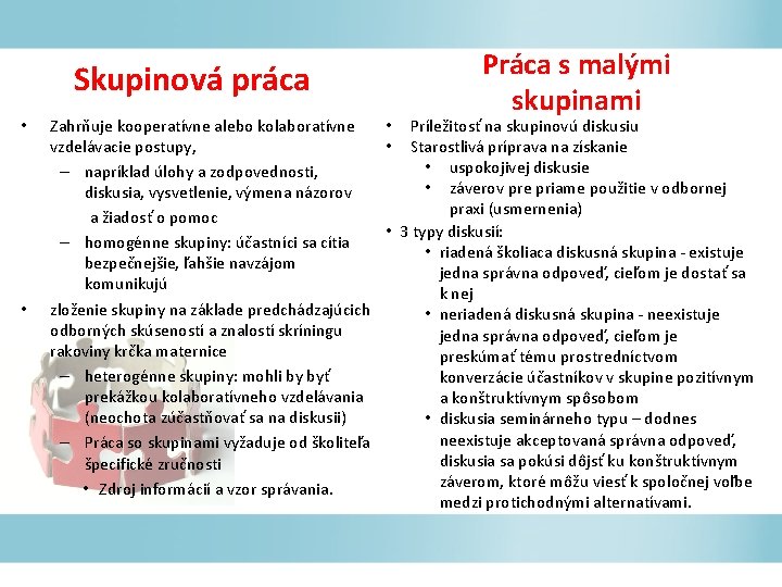 Skupinová práca • • Práca s malými skupinami Zahrňuje kooperatívne alebo kolaboratívne • Príležitosť