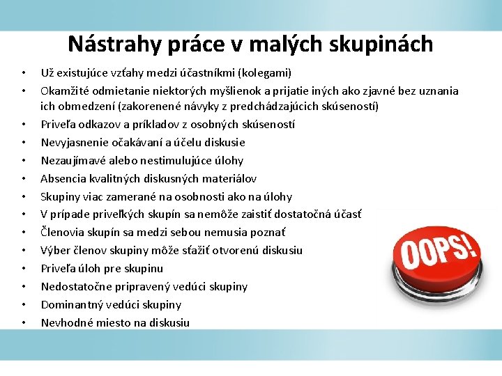 Nástrahy práce v malých skupinách • • • • Už existujúce vzťahy medzi účastníkmi