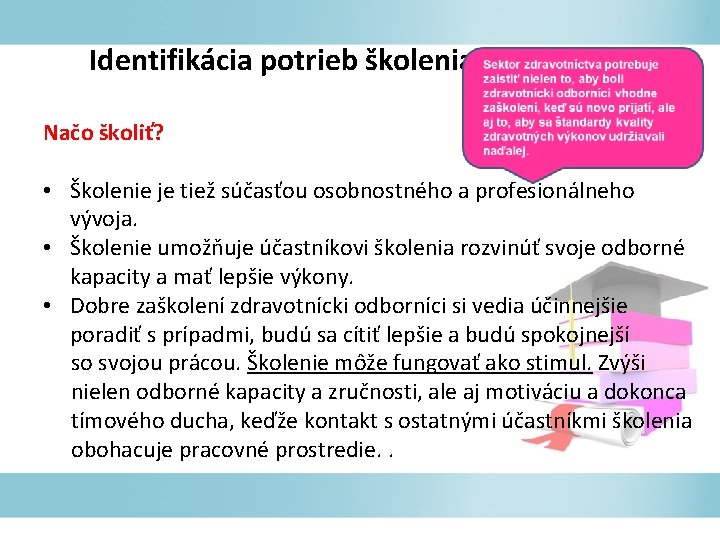 Identifikácia potrieb školenia Načo školiť? • Školenie je tiež súčasťou osobnostného a profesionálneho vývoja.