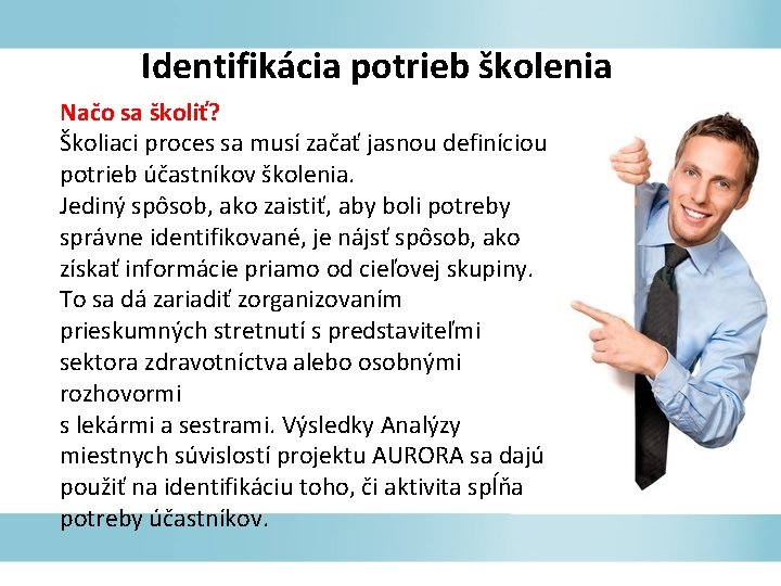 Identifikácia potrieb školenia Načo sa školiť? Školiaci proces sa musí začať jasnou definíciou potrieb