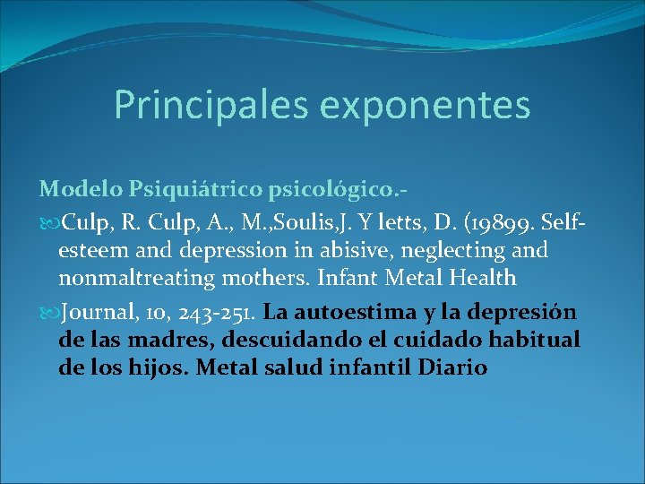 Principales exponentes Modelo Psiquiátrico psicológico. Culp, R. Culp, A. , M. , Soulis, J. Principales exponentes Modelo Psiquiátrico psicológico. Culp, R. Culp, A. , M. , Soulis, J.