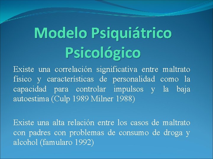Modelo Psiquiátrico Psicológico Existe una correlación significativa entre maltrato físico y características de personalidad Modelo Psiquiátrico Psicológico Existe una correlación significativa entre maltrato físico y características de personalidad