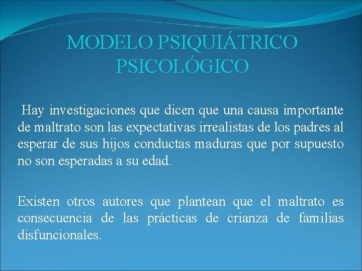 MODELO PSIQUIÁTRICO PSICOLÓGICO Hay investigaciones que dicen que una causa importante de maltrato son MODELO PSIQUIÁTRICO PSICOLÓGICO Hay investigaciones que dicen que una causa importante de maltrato son