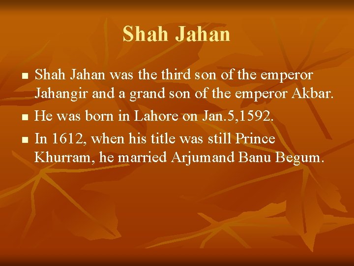 Shah Jahan n Shah Jahan was the third son of the emperor Jahangir and