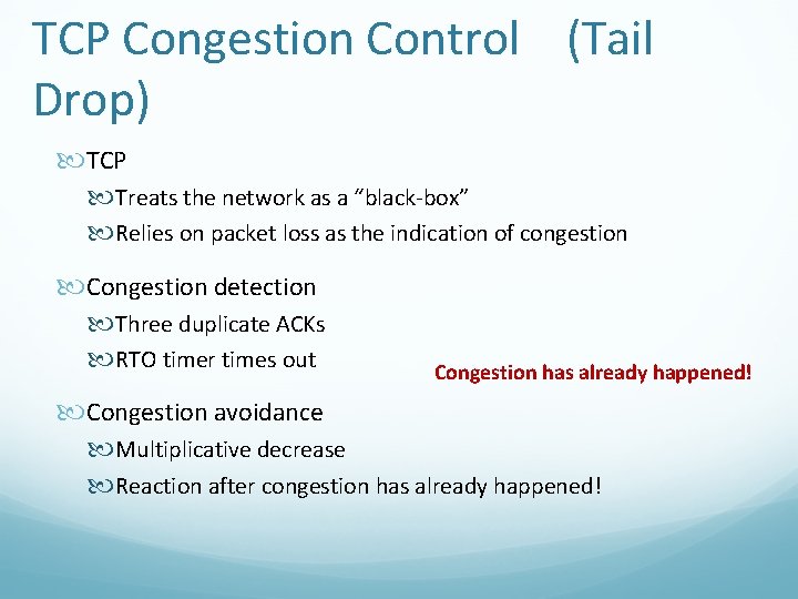 TCP Congestion Control (Tail Drop) TCP Treats the network as a “black-box” Relies on TCP Congestion Control (Tail Drop) TCP Treats the network as a “black-box” Relies on