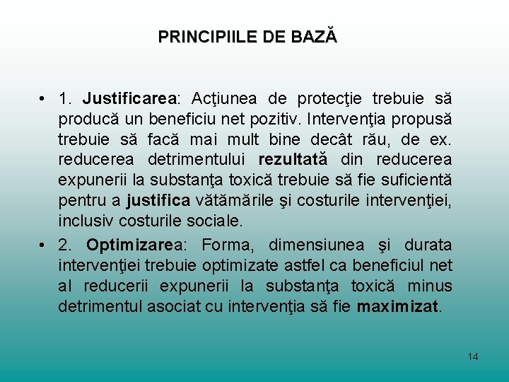 PRINCIPIILE DE BAZĂ • 1. Justificarea: Acţiunea de protecţie trebuie să producă un beneficiu