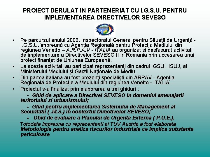 PROIECT DERULAT IN PARTENERIAT CU I. G. S. U. PENTRU IMPLEMENTAREA DIRECTIVELOR SEVESO •