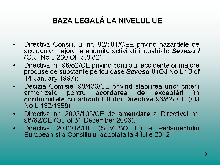 BAZA LEGALĂ LA NIVELUL UE • • • Directiva Consiliului nr. 82/501/CEE privind hazardele