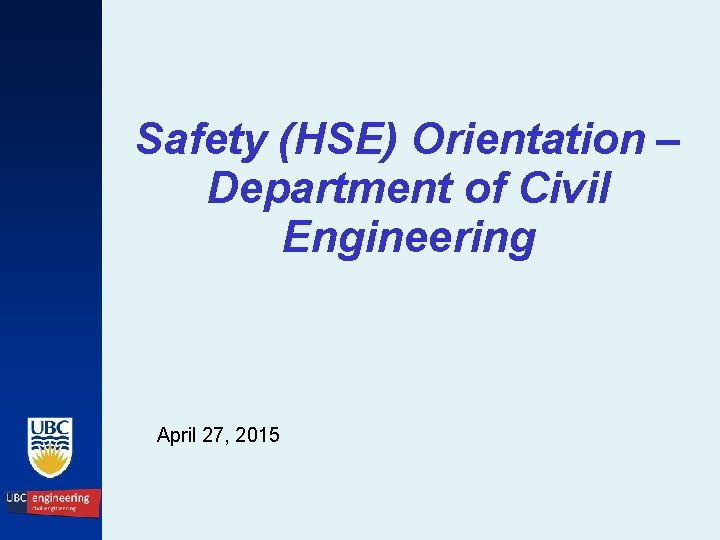 Safety (HSE) Orientation – Department of Civil Engineering April 27, 2015 
