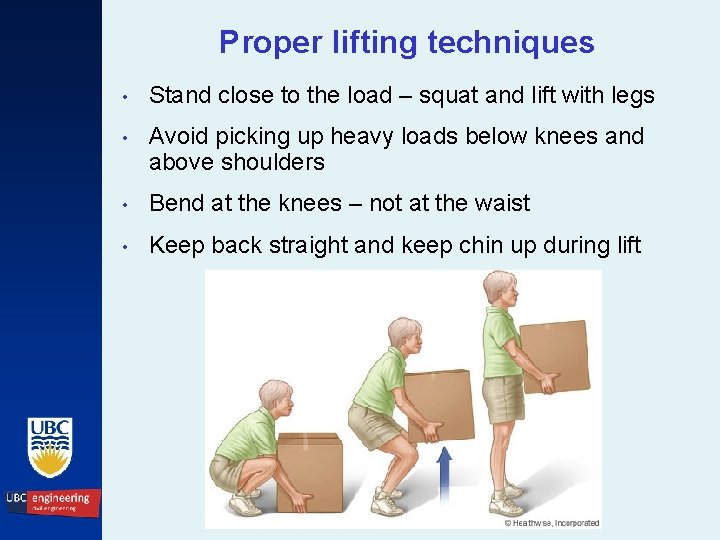 Proper lifting techniques • Stand close to the load – squat and lift with
