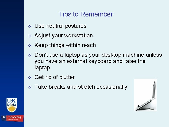 Tips to Remember v Use neutral postures v Adjust your workstation v Keep things