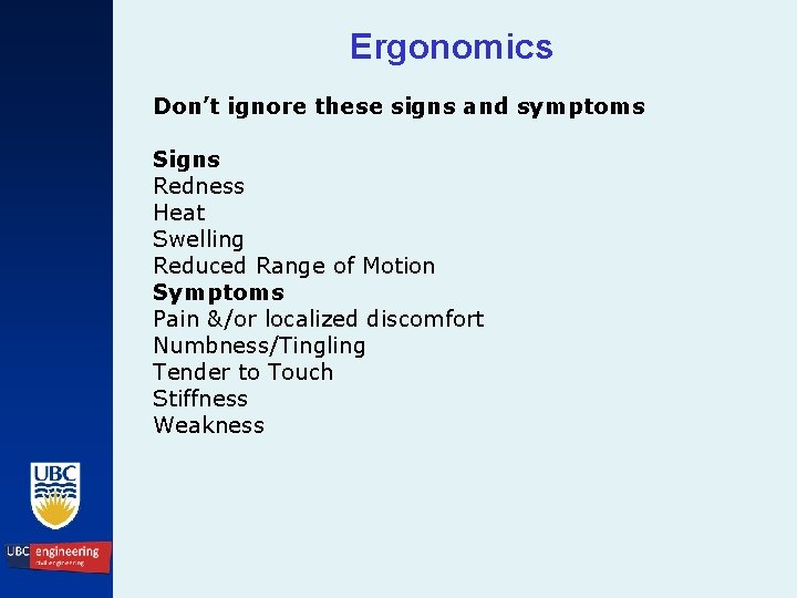 Ergonomics Don’t ignore these signs and symptoms Signs Redness Heat Swelling Reduced Range of