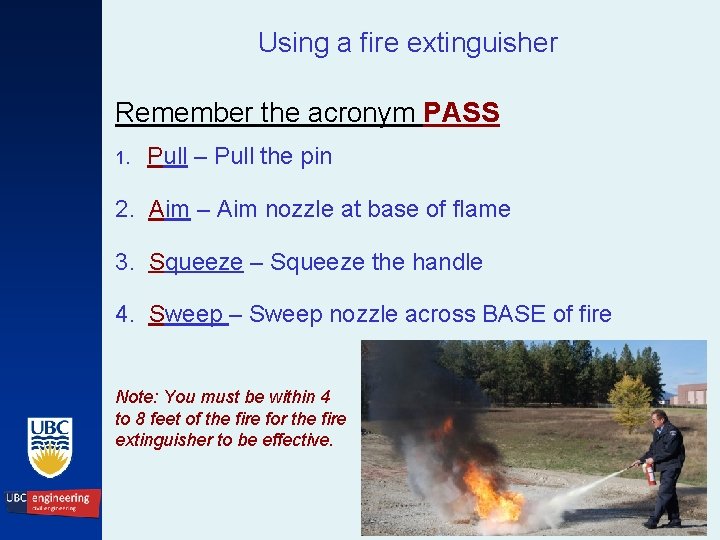 Using a fire extinguisher Remember the acronym PASS 1. Pull – Pull the pin