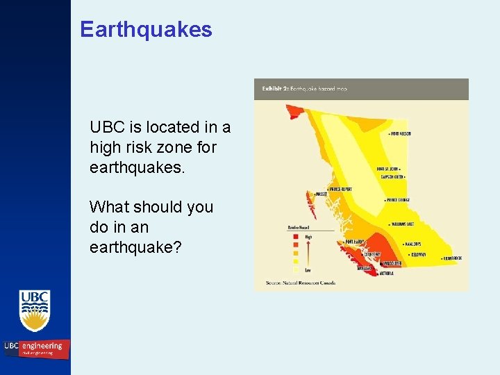 Earthquakes UBC is located in a high risk zone for earthquakes. What should you