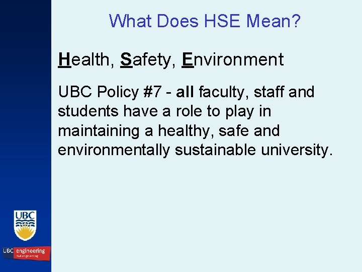 What Does HSE Mean? Health, Safety, Environment UBC Policy #7 - all faculty, staff