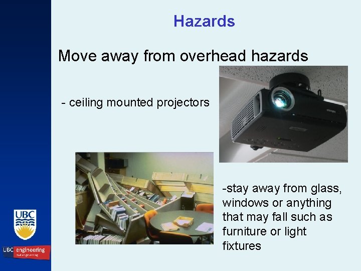 Hazards Move away from overhead hazards - ceiling mounted projectors -stay away from glass,