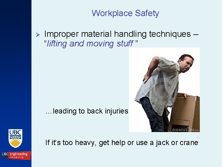 Workplace Safety Ø Improper material handling techniques – “lifting and moving stuff ” …leading