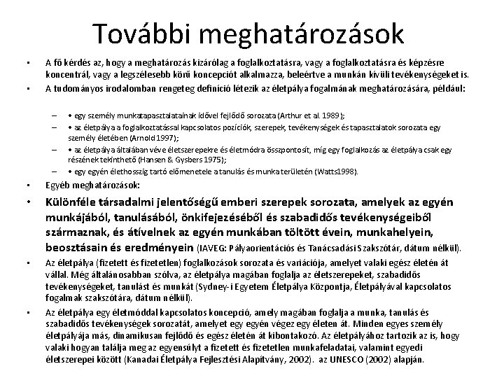 További meghatározások • • A fő kérdés az, hogy a meghatározás kizárólag a foglalkoztatásra,