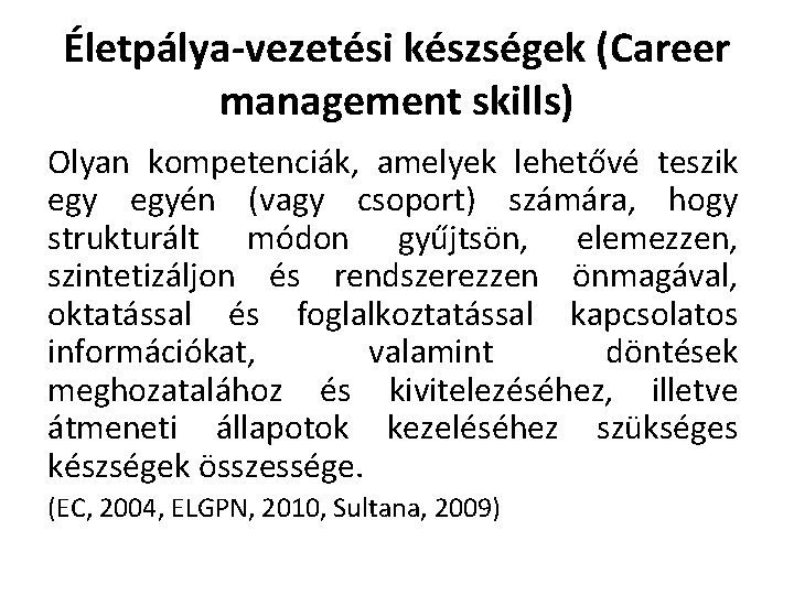 Életpálya-vezetési készségek (Career management skills) Olyan kompetenciák, amelyek lehetővé teszik egyén (vagy csoport) számára,