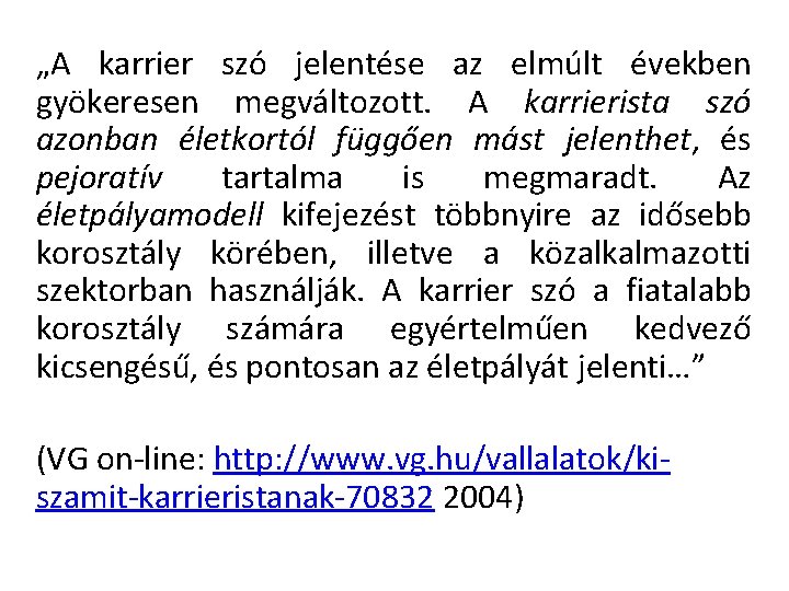 „A karrier szó jelentése az elmúlt években gyökeresen megváltozott. A karrierista szó azonban életkortól