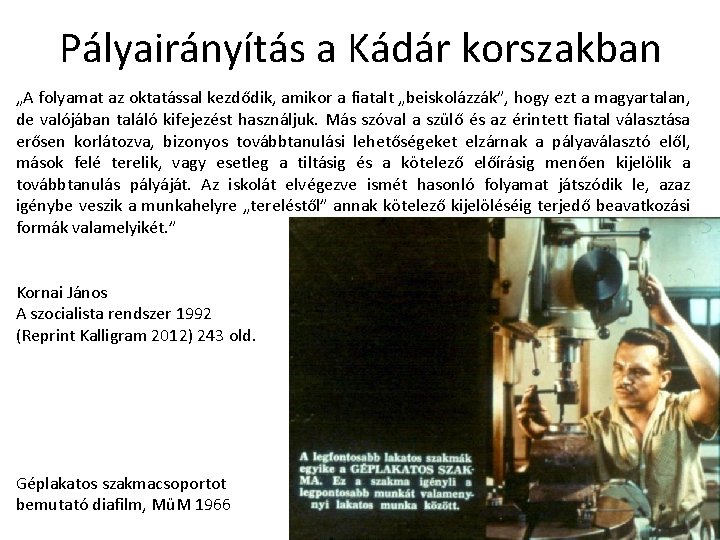 Pályairányítás a Kádár korszakban „A folyamat az oktatással kezdődik, amikor a fiatalt „beiskolázzák”, hogy