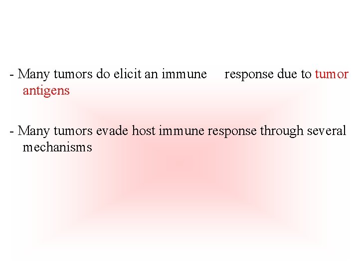 - Many tumors do elicit an immune antigens response due to tumor - Many