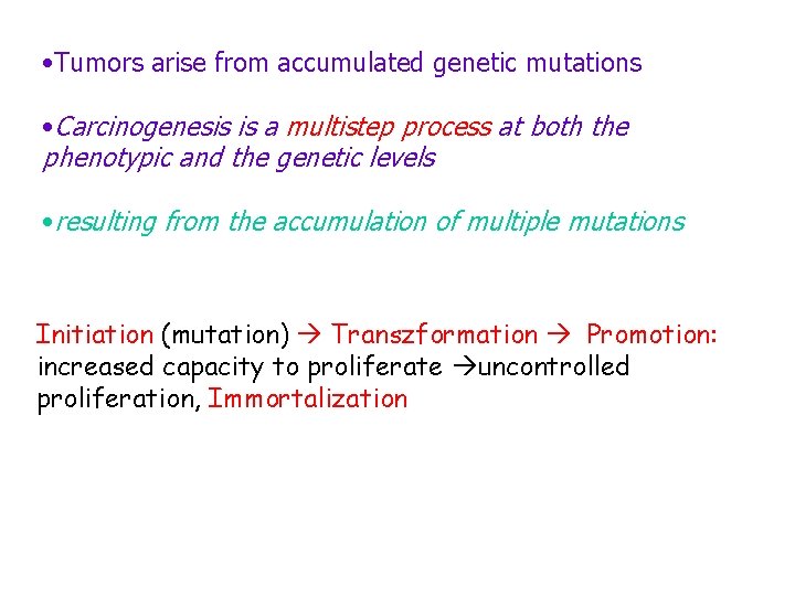  • Tumors arise from accumulated genetic mutations • Carcinogenesis is a multistep process