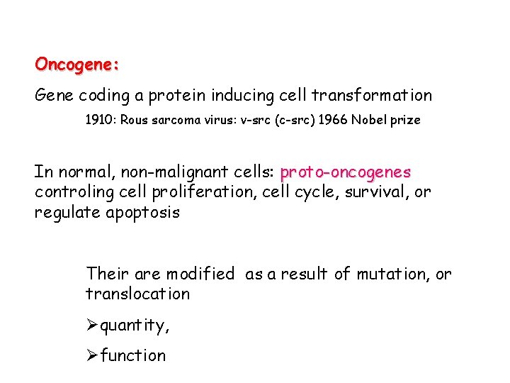 Oncogene: Gene coding a protein inducing cell transformation 1910: Rous sarcoma virus: v-src (c-src)