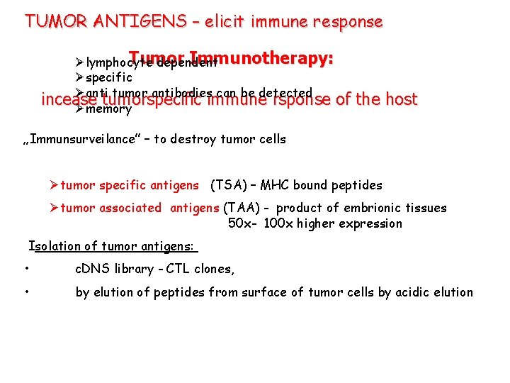 TUMOR ANTIGENS – elicit immune response Tumor Immunotherapy: Ølymphocyte dependent Øspecific Øanti tumor antibodies