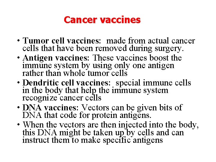 Cancer vaccines • Tumor cell vaccines: made from actual cancer cells that have been