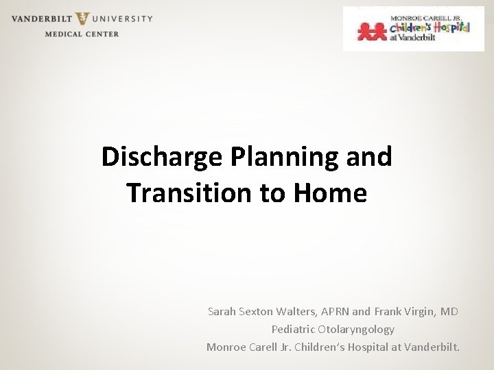 Discharge Planning and Transition to Home Sarah Sexton Walters, APRN and Frank Virgin, MD