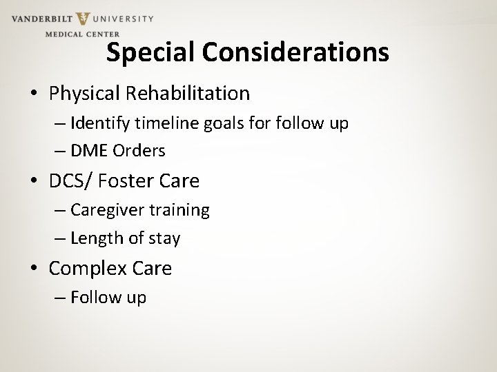 Special Considerations • Physical Rehabilitation – Identify timeline goals for follow up – DME
