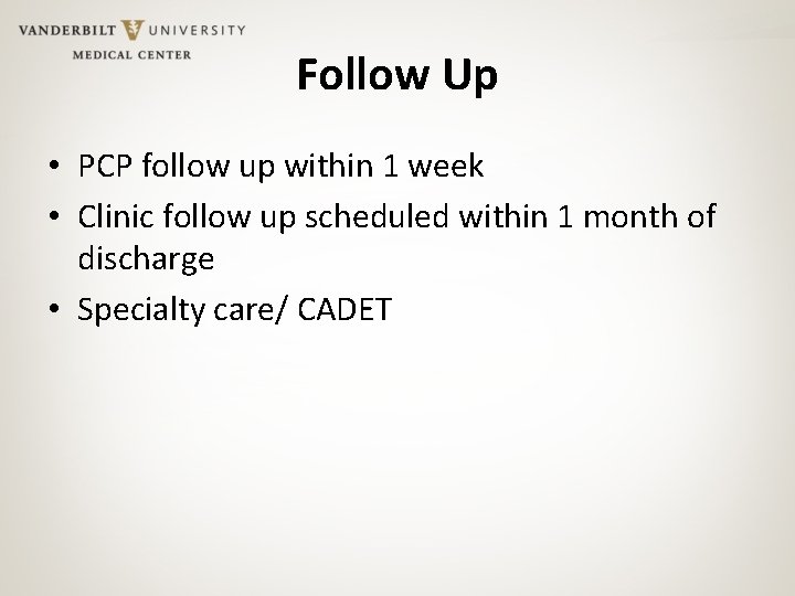 Follow Up • PCP follow up within 1 week • Clinic follow up scheduled