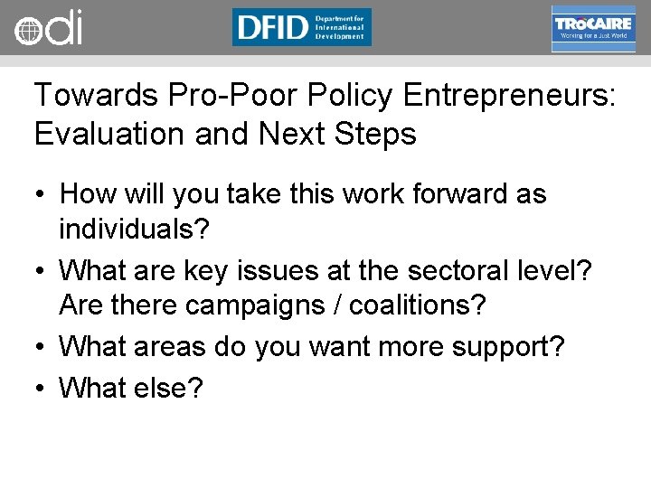 RAPID Programme Towards Pro Poor Policy Entrepreneurs: Evaluation and Next Steps • How will