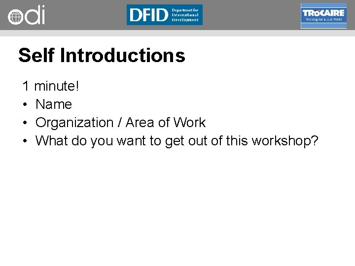 RAPID Programme Self Introductions 1 minute! • Name • Organization / Area of Work