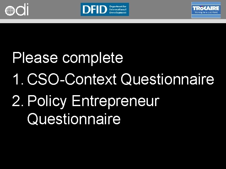 RAPID Programme Please complete 1. CSO Context Questionnaire 2. Policy Entrepreneur Questionnaire 