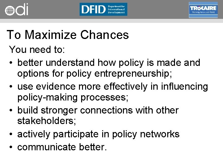 RAPID Programme To Maximize Chances You need to: • better understand how policy is