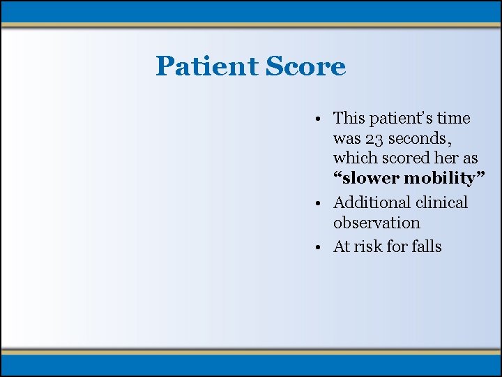 Patient Score • This patient’s time was 23 seconds, which scored her as “slower