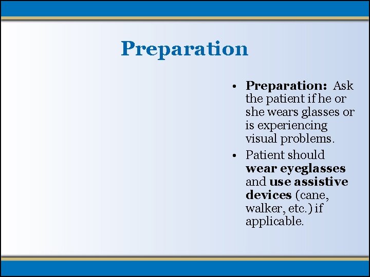 Preparation • Preparation: Ask the patient if he or she wears glasses or is