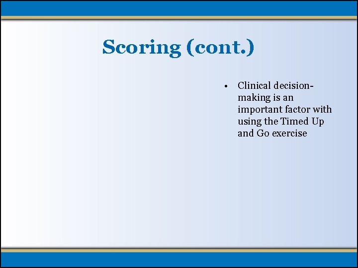 Scoring (cont. ) • Clinical decisionmaking is an important factor with using the Timed